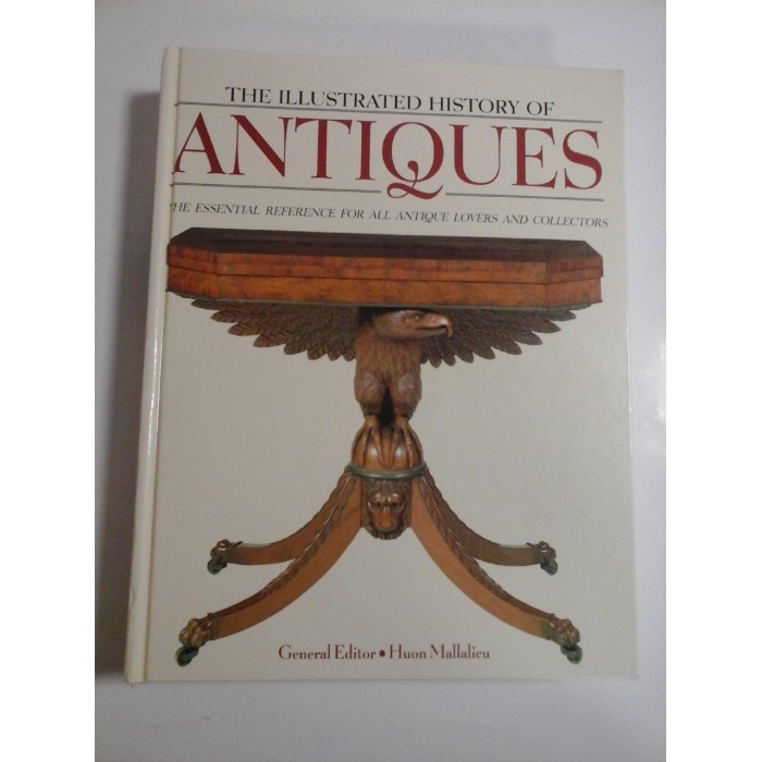 THE  ILLUSTRATED  HISTORY  OF  ANTIQUES  *  The essential reference for all Antique Lovers and Collectors  - 